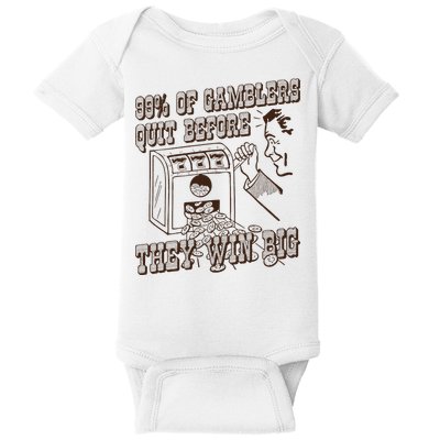 99 Percent Of Gamblers Quit Before They Win Big Baby Bodysuit