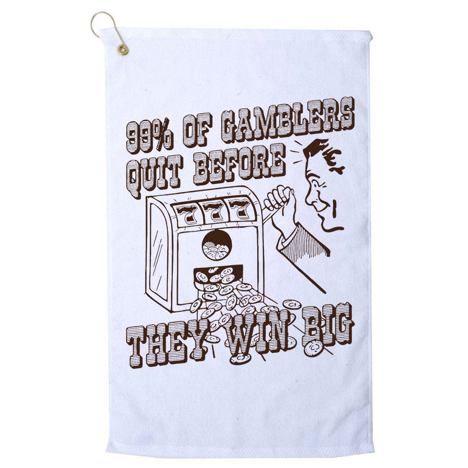 99 Percent Of Gamblers Quit Before They Win Big Golf Towel