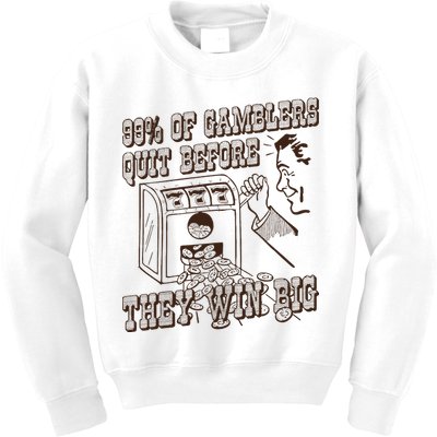 99 Percent Of Gamblers Quit Before They Win Big Kids Sweatshirt