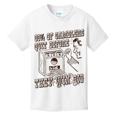 99 Percent Of Gamblers Quit Before They Win Big Kids T-Shirt