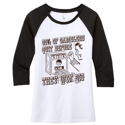 99 Percent Of Gamblers Quit Before They Win Big Women's Tri-Blend 3/4-Sleeve Raglan Shirt