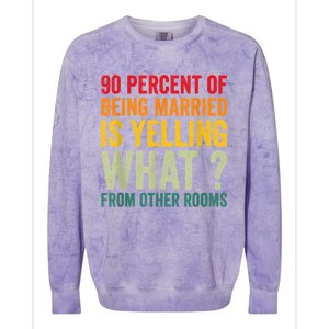 90 Percent Of Being Married Is Yelling What From Other Room Funny Gift Colorblast Crewneck Sweatshirt