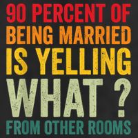 90 Percent Of Being Married Is Yelling What From Other Room Funny Gift 7 Panel Mesh Trucker Snapback Hat