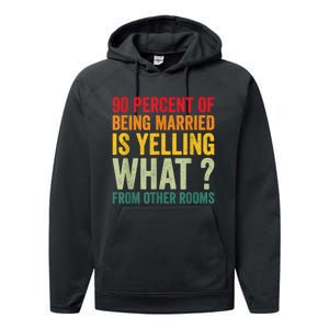 90 Percent Of Being Married Is Yelling What From Other Room Funny Gift Performance Fleece Hoodie