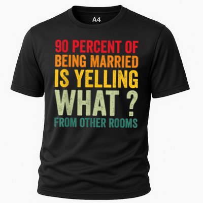90 Percent Of Being Married Is Yelling What From Other Room Funny Gift Performance Shirt