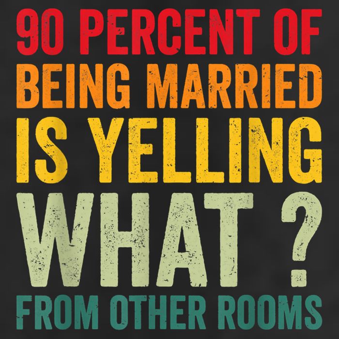90 Percent Of Being Married Is Yelling What From Other Room Funny Gift 11oz C Handle Ceramic Mug