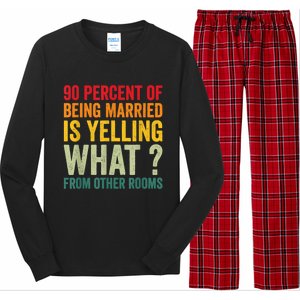 90 Percent Of Being Married Is Yelling What From Other Room Funny Gift Long Sleeve Pajama Set