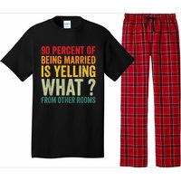 90 Percent Of Being Married Is Yelling What From Other Room Funny Gift Pajama Set