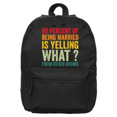 90 Percent Of Being Married Is Yelling What From Other Room Funny Gift 16 in Basic Backpack