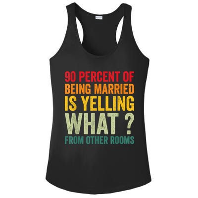 90 Percent Of Being Married Is Yelling What From Other Room Funny Gift Ladies PosiCharge Competitor Racerback Tank