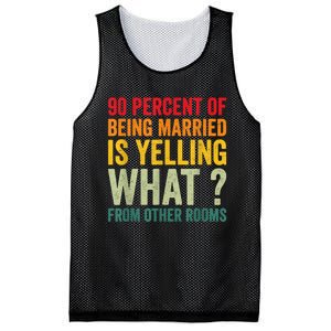 90 Percent Of Being Married Is Yelling What From Other Room Funny Gift Mesh Reversible Basketball Jersey Tank