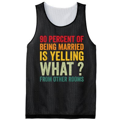 90 Percent Of Being Married Is Yelling What From Other Room Funny Gift Mesh Reversible Basketball Jersey Tank