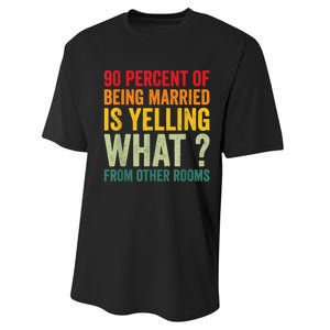 90 Percent Of Being Married Is Yelling What From Other Room Funny Gift Performance Sprint T-Shirt