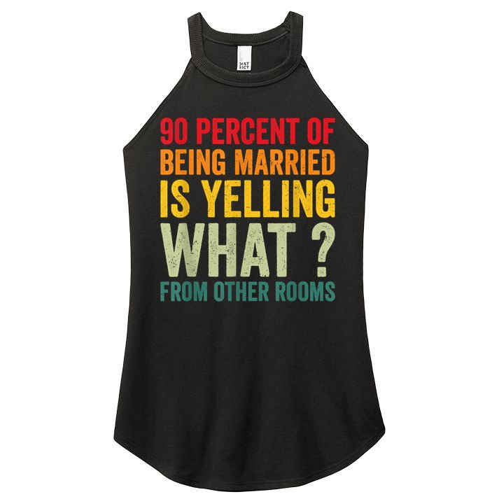 90 Percent Of Being Married Is Yelling What From Other Room Funny Gift Women's Perfect Tri Rocker Tank