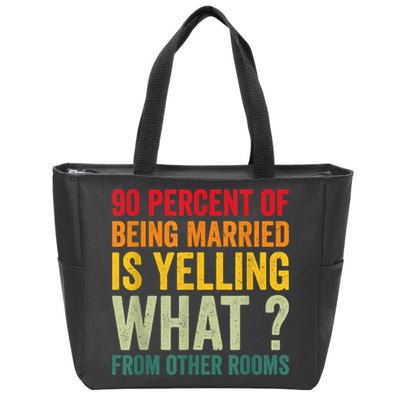 90 Percent Of Being Married Is Yelling What From Other Room Funny Gift Zip Tote Bag