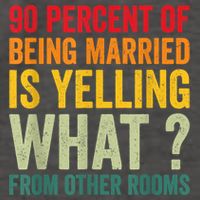 90 Percent Of Being Married Is Yelling What From Other Room Funny Gift Vector Backpack