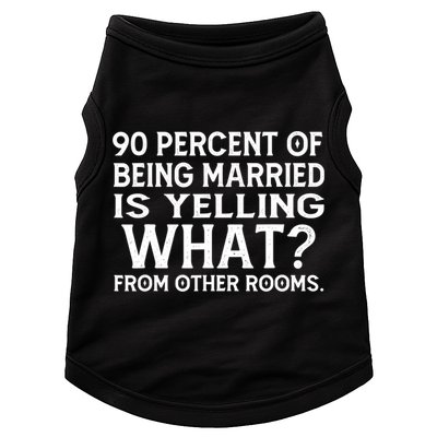 90 Percent Of Being Married Is Yelling What From Other Rooms Doggie Tank