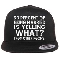 90 Percent Of Being Married Is Yelling What From Other Rooms Flat Bill Trucker Hat