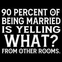 90 Percent Of Being Married Is Yelling What From Other Rooms 16 in Basic Backpack