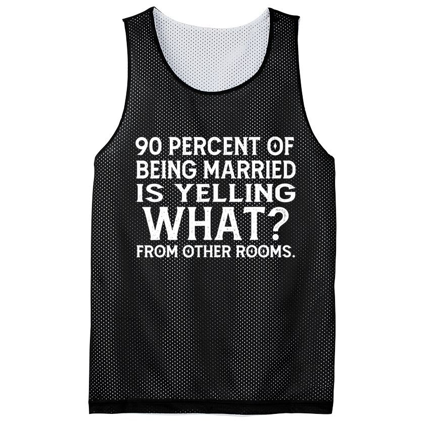 90 Percent Of Being Married Is Yelling What From Other Rooms Mesh Reversible Basketball Jersey Tank