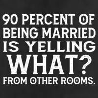 90 Percent Of Being Married Is Yelling What From Other Rooms Golf Towel