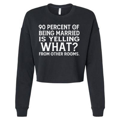 90 Percent Of Being Married Is Yelling What From Other Rooms Cropped Pullover Crew