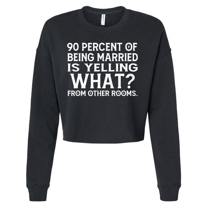 90 Percent Of Being Married Is Yelling What From Other Rooms Cropped Pullover Crew