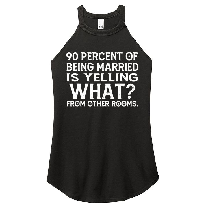 90 Percent Of Being Married Is Yelling What From Other Rooms Women's Perfect Tri Rocker Tank