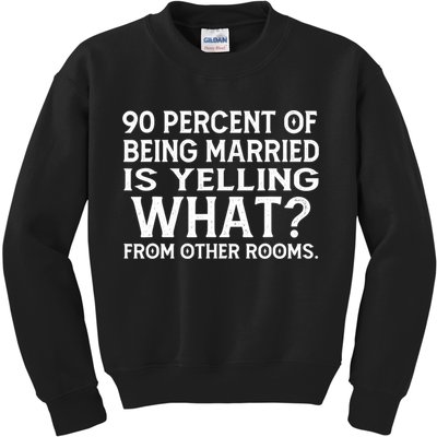 90 Percent Of Being Married Is Yelling What From Other Rooms Kids Sweatshirt