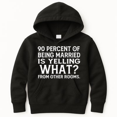 90 Percent Of Being Married Is Yelling What From Other Rooms Kids Hoodie