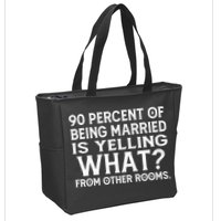 90 Percent Of Being Married Is Yelling What From Other Rooms Zip Tote Bag