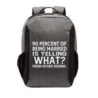 90 Percent Of Being Married Is Yelling What From Other Rooms Vector Backpack