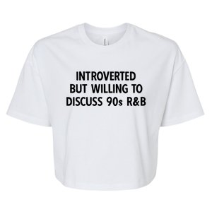 90s R And B Introverted But Willing To Discuss 90s Rnb Meaningful Gift Bella+Canvas Jersey Crop Tee