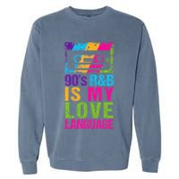 90S R&B Is My Love Language Music Garment-Dyed Sweatshirt