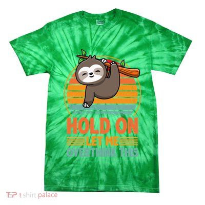 90s Retro Sunset Hang On Let Me Overthink This Sloth Funny Social Awkward Tie-Dye T-Shirt