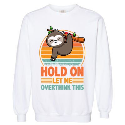 90s Retro Sunset Hang On Let Me Overthink This Sloth Funny Social Awkward Garment-Dyed Sweatshirt
