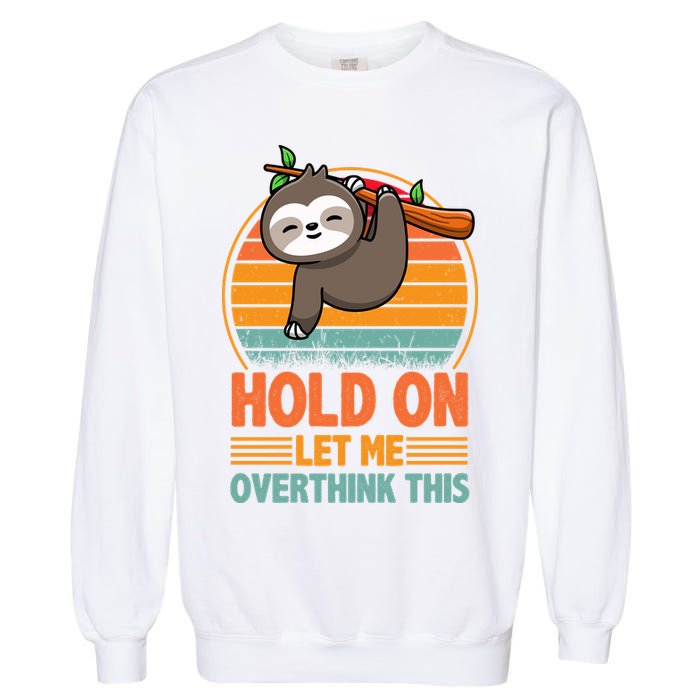 90s Retro Sunset Hang On Let Me Overthink This Sloth Funny Social Awkward Garment-Dyed Sweatshirt