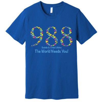 988 Suicide And Crisis Lifeline The World Needs You! Premium T-Shirt