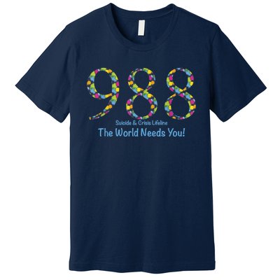 988 Suicide And Crisis Lifeline The World Needs You! Premium T-Shirt