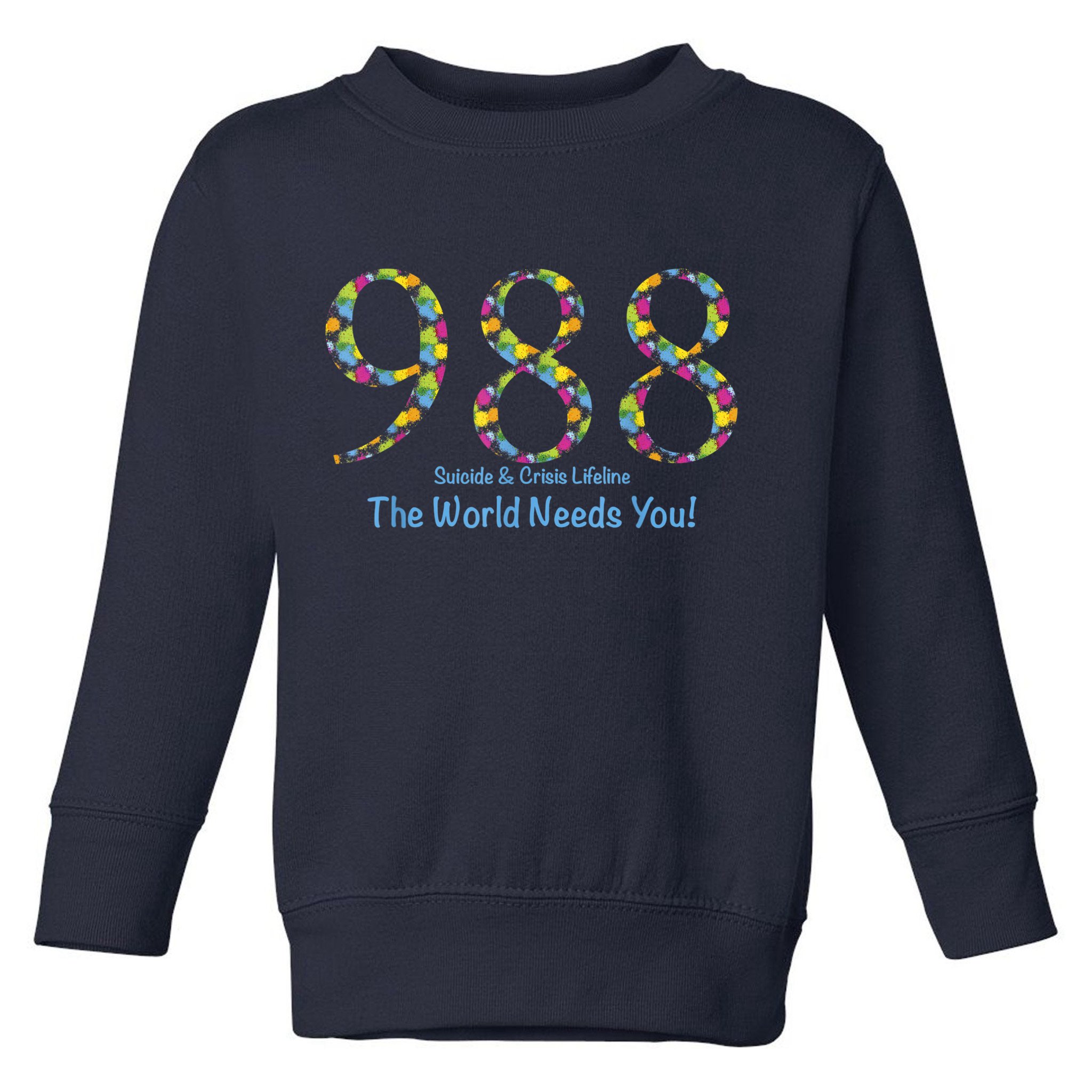988 Suicide And Crisis Lifeline The World Needs You! Toddler Sweatshirt