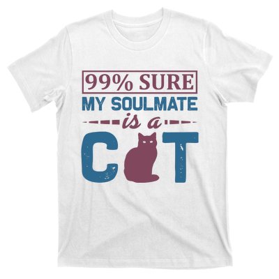 99% Sure My Soulmate Is A Cat T-Shirt