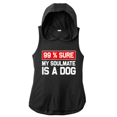 99 Sure My Soulmate Is A Dog Dog Lover Ladies PosiCharge Tri-Blend Wicking Draft Hoodie Tank