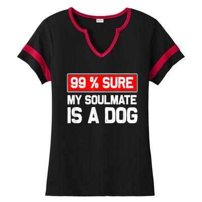 99 Sure My Soulmate Is A Dog Dog Lover Ladies Halftime Notch Neck Tee