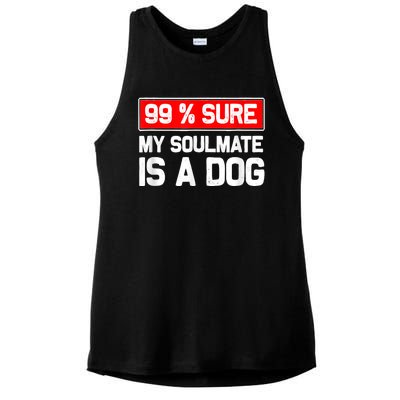 99 Sure My Soulmate Is A Dog Dog Lover Ladies PosiCharge Tri-Blend Wicking Tank