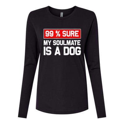 99 Sure My Soulmate Is A Dog Dog Lover Womens Cotton Relaxed Long Sleeve T-Shirt