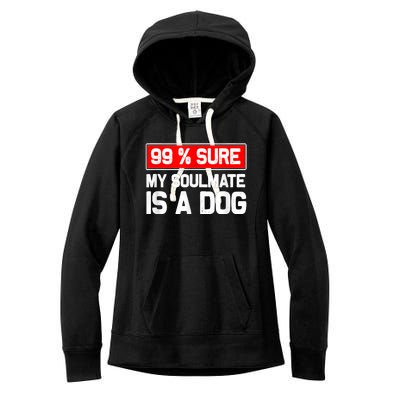 99 Sure My Soulmate Is A Dog Dog Lover Women's Fleece Hoodie