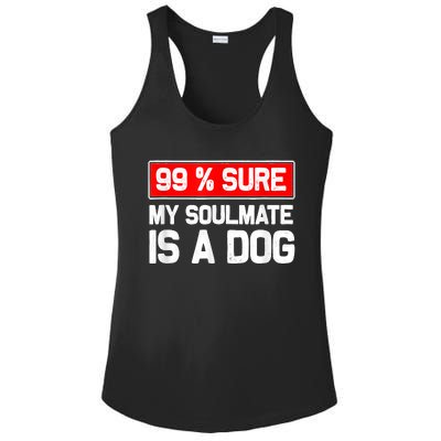 99 Sure My Soulmate Is A Dog Dog Lover Ladies PosiCharge Competitor Racerback Tank