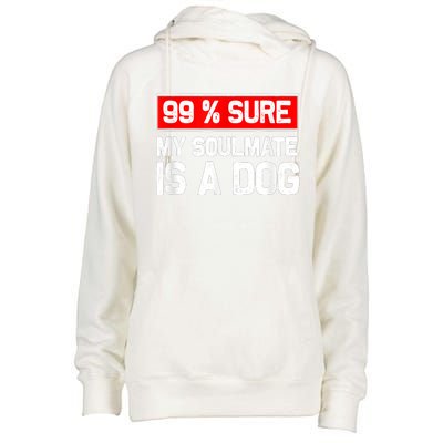 99 Sure My Soulmate Is A Dog Dog Lover Womens Funnel Neck Pullover Hood