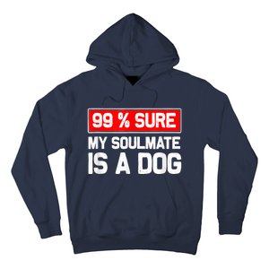 99 Sure My Soulmate Is A Dog Dog Lover Hoodie