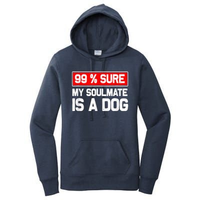 99 Sure My Soulmate Is A Dog Dog Lover Women's Pullover Hoodie